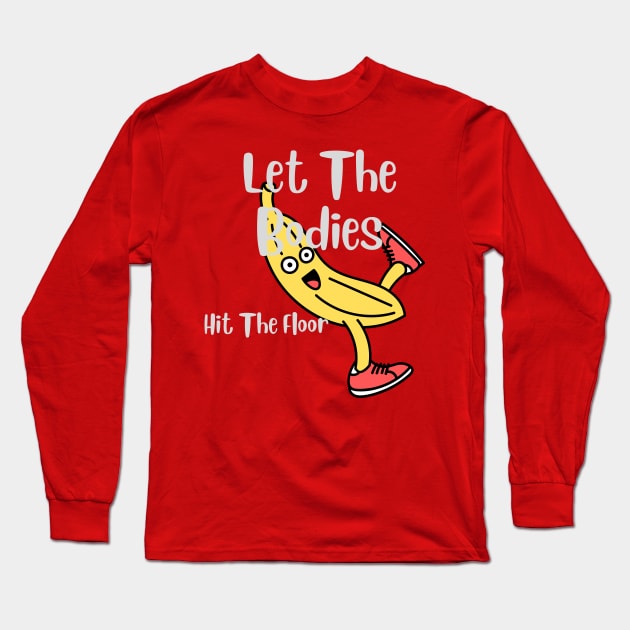 let-the-bodies-hit-the-floor Long Sleeve T-Shirt by designshopp